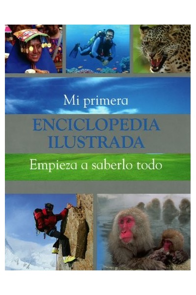 Mi primera Enciclopedia Ilustrada. Empieza a saberlo todo.